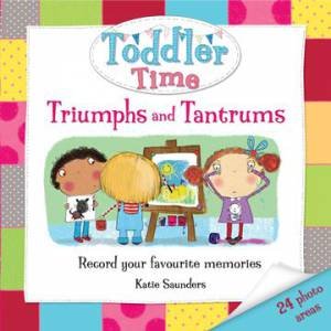 Toddler Time Triumphs and Tantrums by Various