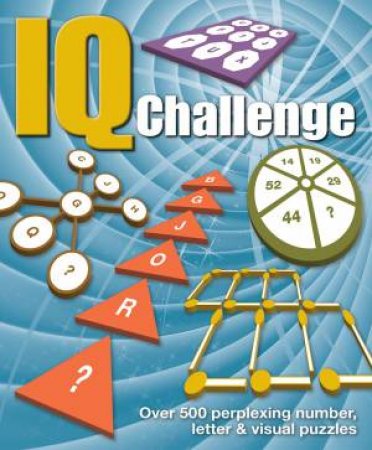 IQ Challenge: Over 500 Perplexing Number, Letter Puzzles by Various