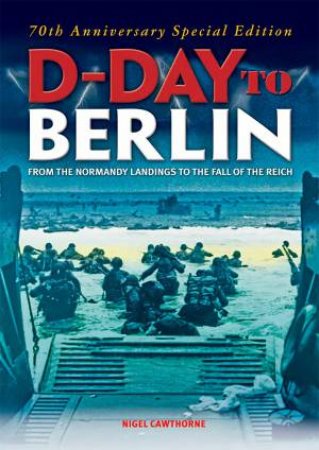 D-Day to Berlin 70th Anniversary Edition by Various