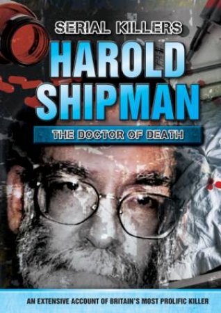 Harold Shipman: The Doctor of Death by Various