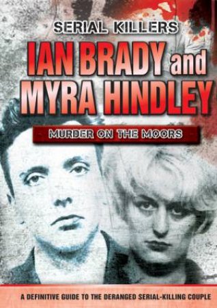 Ian Brady and Myra Hindley: Murder of the Moors by Various