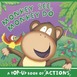 Monkey See, Monkey Do Pop-up Book of Actions by Various