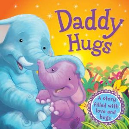 Daddy Hugs: A Story Filled With Love And Hugs by Various