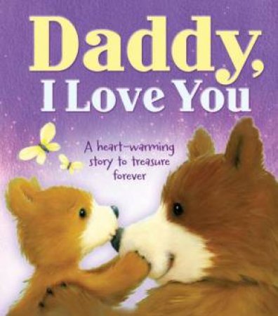 Daddy, I Love You: A Heart-warming Story to Treasure Forever by Various