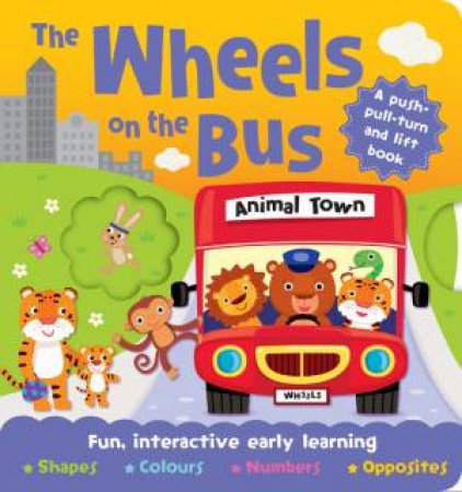 The Wheels On The Bus Push-pull-turn and Lift Book by Various