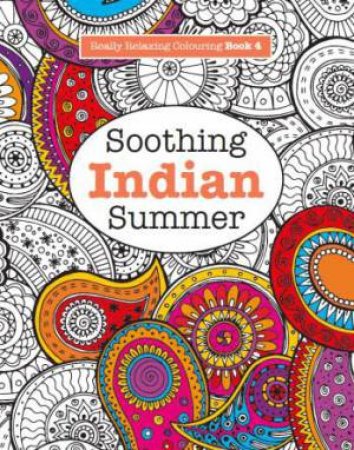 Really Relaxing Colouring: Soothing Indian Summer by Elizabeth James