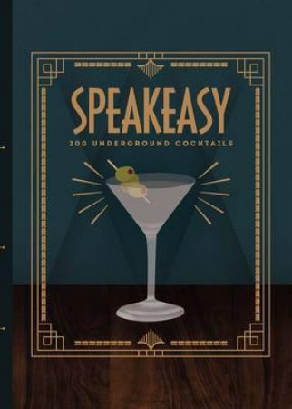 Speakeasy: 200 Underground Cocktails by Various