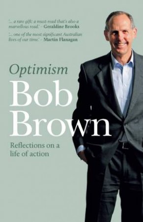 Optimism: Reflections on a Life on Action by Bob Brown