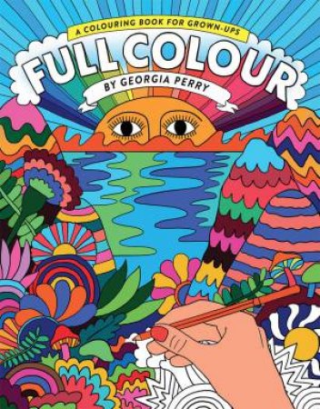 Full Colour: A Colouring Book for Grown-Ups by Georgia Perry