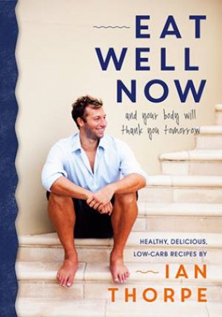 Eat Well Now by Ian Thorpe