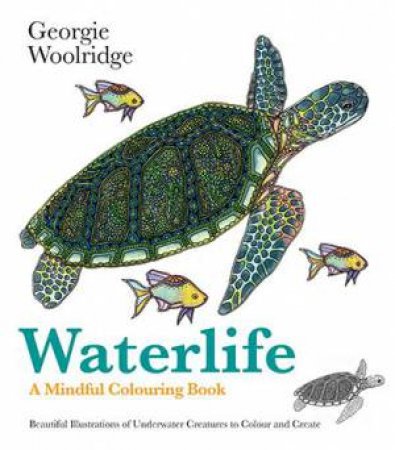 Waterlife: A Mindful Colouring Book by Georgie Woolridge