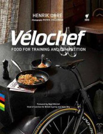 Velochef: Food For Training And Competition by Henrick Orre