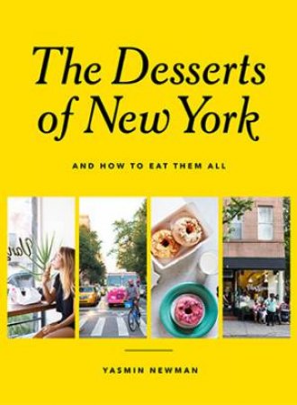 City Of Dreams: The Desserts Of New York And How To Eat Them All by Yasmin Newman