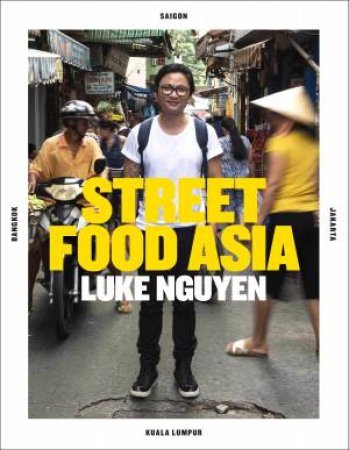 Luke Nguyen's Street Food Asia by Luke Nguyen