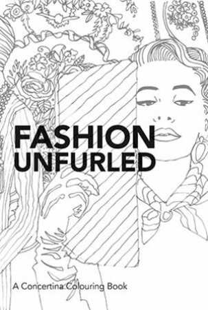 Fashion Unfurled: A Concertina Colouring by Various