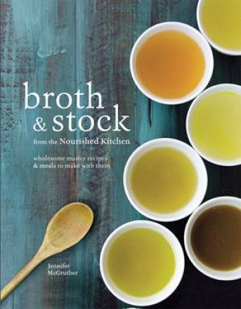 Broth And Stock by Jennifer McGruther