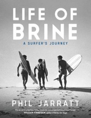 Life Of Brine: A Surfer's Journey by Phil Jarratt