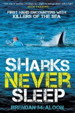 Sharks Never Sleep FirstHand Encounters With Killers Of The Sea