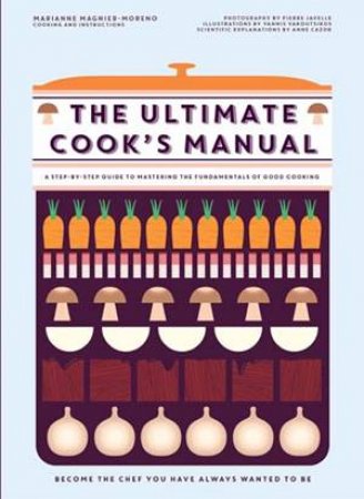 The Ultimate Cook's Manual: Become The Chef You've Always Wanted To Be by Marianne Magnier-Moreno