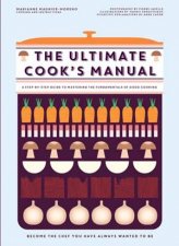 The Ultimate Cooks Manual Become The Chef Youve Always Wanted To Be