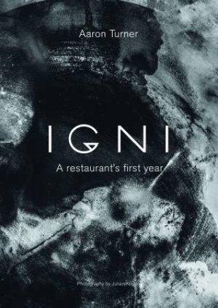 Igni: A Restaurant's First Year by Aaron Turner
