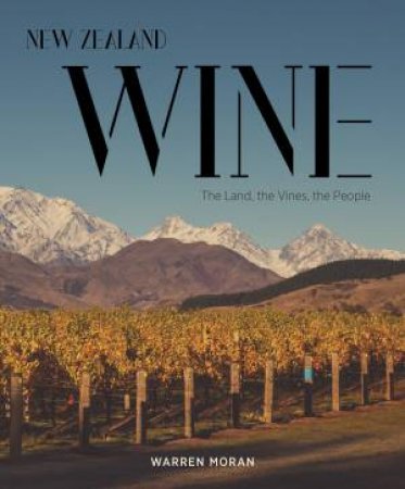 New Zealand Wine: The Land, The Vines, The People by Warren Moran