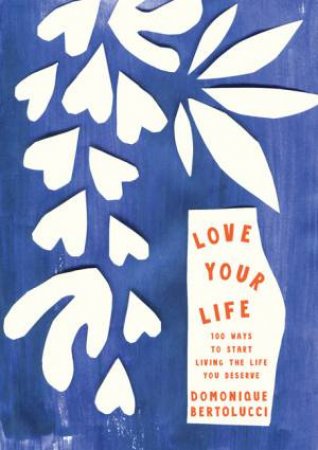 Love Your Life by Dominque Bertolucci