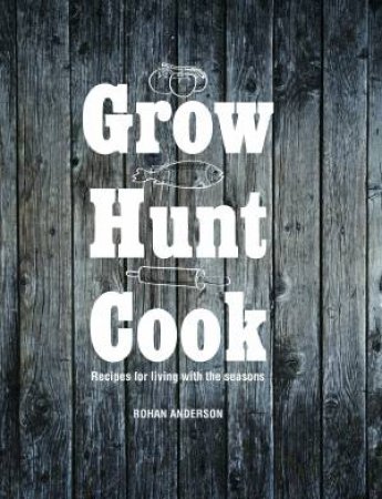 Grow Hunt Cook by Rohan Anderson