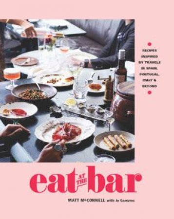 Eat At The Bar by Matt McConnell & Jo Gamvros