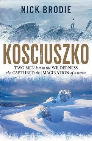 Kosciuszko: A Search For Young Australia by Nick Brodie