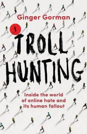 Troll Hunting by Ginger Gorman