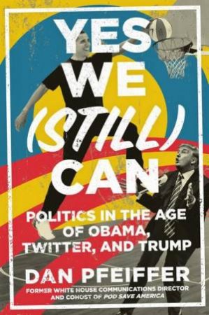 Yes We (Still) Can by Dan Pfeiffer