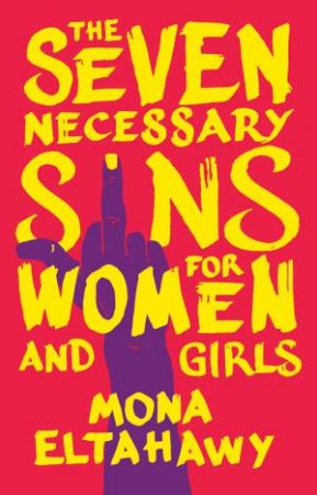 The Seven Necessary Sins For Women And Girls by Mona Eltahawy