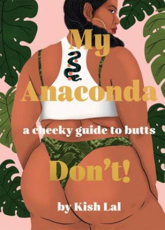 My Anaconda Don't! by Kish Lal