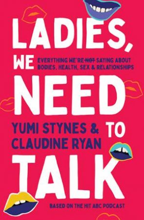 Ladies, We Need To Talk by Yumi Stynes & Claudine Ryan