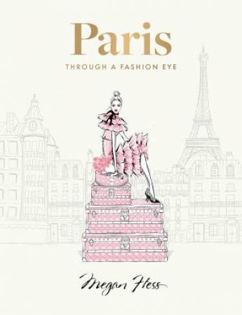 Paris: Through a Fashion Eye by Megan Hess