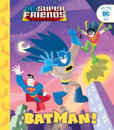 My Little DC Book: DC Super Friends: Batman! by Various