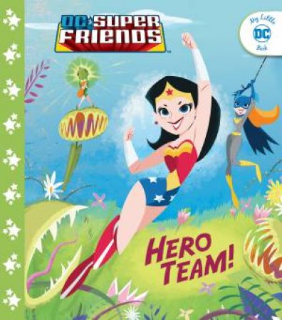 My Little DC Book: DC Super Friends: Hero Team! by Various