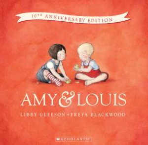 Amy and Louis (10th Anniversary Edition) by Libby Gleeson