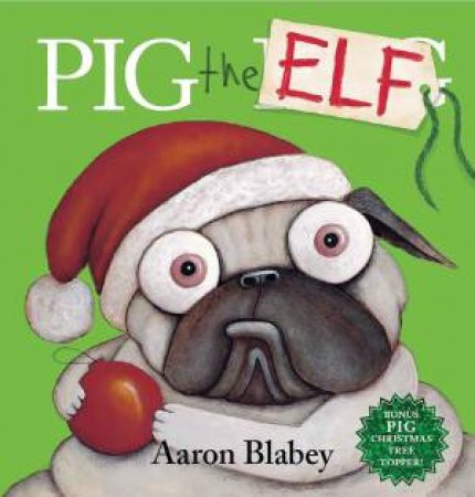 Pig The Elf (With Tree Topper) by Aaron Blabey