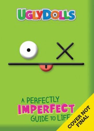 A Perfectly Imperfect Guide To Life (UglyDolls Guidebook) by Various