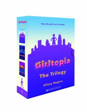 Girltopia: The Trilogy by Hilary Rogers