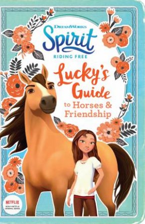 DreamWorks Spirit Riding Free: Luckys Guide To Horses And Friendship by Various