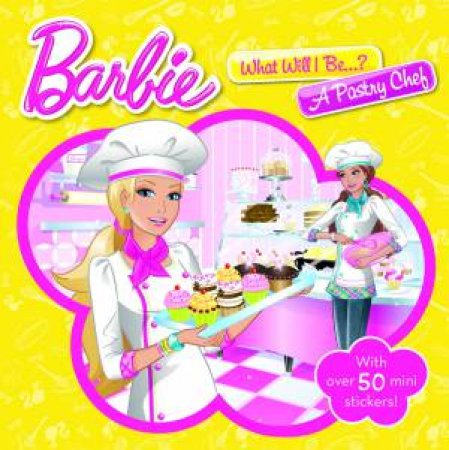 Barbie Storybook: What Will I Be? A Pastry Chef by Various