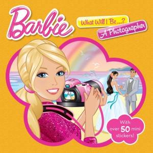 Barbie Storybook: What Will I Be? A Photographer by Various