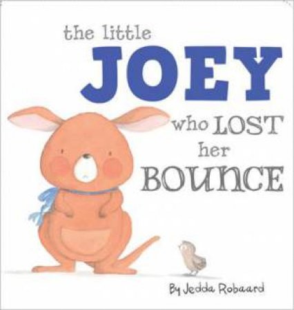 Little Creatures: The Little Joey Who Lost Her Bounce by Jedda Robaard