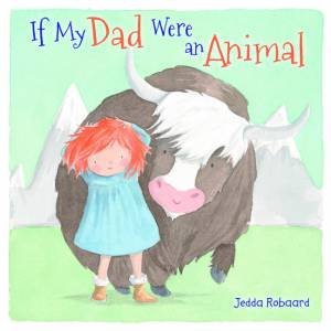 If My Dad Were An Animal by Jedda Robaard