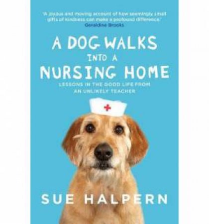 A Dog Walks into a Nursing Home by Sue Halpern