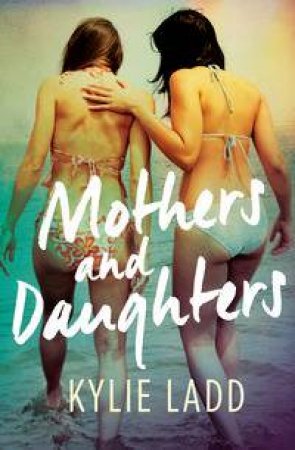 Mothers and Daughters by Kylie Ladd