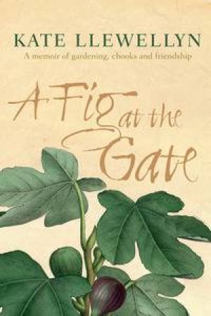 A Fig at the Gate by Kate Llewellyn